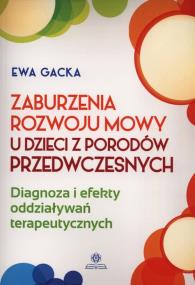 Zaburzenia rozwoju mowy u dzieci z porodów.... Autor: Ewa Gacka. ZdrowePodejscie.pl Okładka książki Zaburzenia rozwoju mowy u dzieci z porodów...