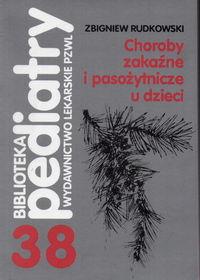 Choroby zakaźne i pasożytnicze u dzieci. Autor: Rudkowski Zbigniew. ZdrowePodejscie.pl Okładka książki Choroby zakaźne i pasożytnicze u dzieci