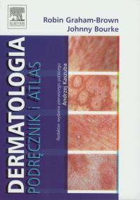 Dermatologia Podręcznik i atlas. Autor: Graham-Brown Robin, Bourke Johnny. ZdrowePodejscie.pl Okładka książki Dermatologia Podręcznik i atlas