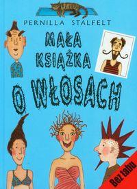 Mała książka o włosach. Autor: Pernilla Stalfelt. ZdrowePodejscie.pl Okładka książki Mała książka o włosach
