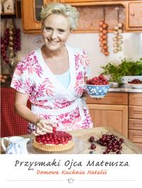Przysmaki Ojca Mateusza. Domowa kuchnia Natalii. Autor: OPRACOWANIE  ZBIOROWE. ZdrowePodejscie.pl Okładka książki Przysmaki Ojca Mateusza. Domowa kuchnia Natalii