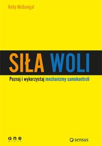 Okładka książki Siła woli. Wykorzystaj samokontrolę i osiągaj więc