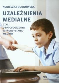 Okładka książki Uzależnienia medialne czyli o patologicznym wykorzystaniu mediów