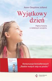 Wyjątkowy dzień. Piękna historia o niełatwym .... Autor: Anne-Dauphine Julliand. ZdrowePodejscie.pl Okładka książki Wyjątkowy dzień. Piękna historia o niełatwym ...