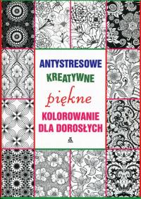 Okładka książki Antystresowe kreatywne kolorowanie dla dorosłych