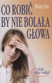 Okładka książki Co robić by nie bolała głowa
