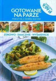Okładka książki Gotowanie na parze. Pokaż się z dobrej kuchni