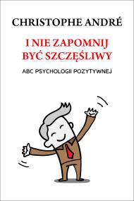 Okładka książki I nie zapomnij być szczęśliwy. ABC psychologii...