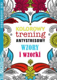 Okładka książki Kolorowy trening antystresowy. Wzory i wzorki