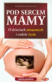 Okładka książki Pod sercem mamy. O dzieciach utraconych i ...