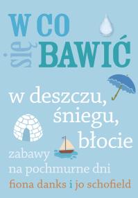 Okładka książki W co się bawić W deszczu śniegu błocie