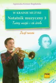 W KRAINIE MUZYKI NOTATNIK MUZYCZNY 3 ZESZYT CWICZEN-PWM. Autor: Agnieszka Kreiner-Bogdańska. ZdrowePodejscie.pl Okładka książki W KRAINIE MUZYKI NOTATNIK MUZYCZNY 3 ZESZYT CWICZEN-PWM