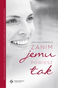 Zanim jemu powiesz tak. Autor: Anthony Garascia. ZdrowePodejscie.pl Okładka książki Zanim jemu powiesz tak