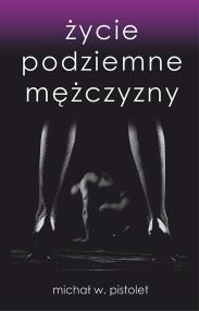 Okładka książki Życie podziemne mężczyzny
