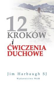 12 kroków i ćwiczenia duchowe. Autor: Jim Harbaugh SJ. ZdrowePodejscie.pl Okładka książki 12 kroków i ćwiczenia duchowe
