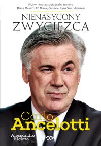 Carlo Ancelotti. Nienasycony zwycięzca. Autor: Ancelotii Carlo, Alciato Alessandro. ZdrowePodejscie.pl Okładka książki Carlo Ancelotti. Nienasycony zwycięzca