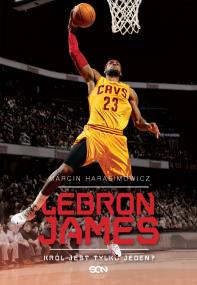 Okładka książki LeBron James. Król jest tylko jeden? w.2015