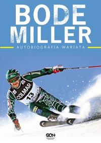 Bode Miller. Autobiografia wariata. Autor: Miller Bode, McEnany Jack. ZdrowePodejscie.pl Okładka książki Bode Miller. Autobiografia wariata