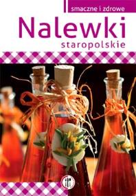 Nalewki staropolskie Wyd. 2014. Autor: Marta Szydłowska. ZdrowePodejscie.pl Okładka książki Nalewki staropolskie Wyd. 2014