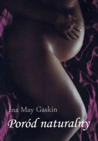 Poród naturalny. Autor: Ina May Gaskin. ZdrowePodejscie.pl Okładka książki Poród naturalny