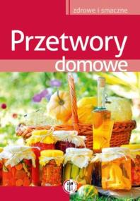 Przetwory domowe. Autor: Marta Szydłowska. ZdrowePodejscie.pl Okładka książki Przetwory domowe