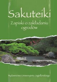 Sakuteiki. Zapiski o zakładaniu ogrodów. Autor: Opracowanie zbiorowe. ZdrowePodejscie.pl Okładka książki Sakuteiki. Zapiski o zakładaniu ogrodów