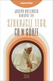 Szukajcie tego, co w górze. Autor: Joseph Ratzinger. ZdrowePodejscie.pl Okładka książki Szukajcie tego, co w górze