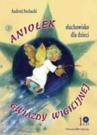 Aniołek Gwiazdy Wigilijnej CD - Audiobook. Autor: Sochacki Andrzej. ZdrowePodejscie.pl Okładka książki Aniołek Gwiazdy Wigilijnej CD - Audiobook