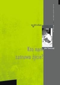 Okładka książki Kto nam zatruwa życie - John Townsend