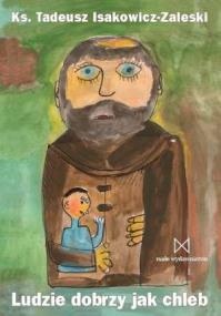 Ludzie dobrzy jak chleb Zaleski. Autor: Tadeusz Isakowicz-Zaleski. ZdrowePodejscie.pl Okładka książki Ludzie dobrzy jak chleb Zaleski