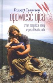 Okładka książki Opowieść ojca. Przez mongolskie stepy w ...