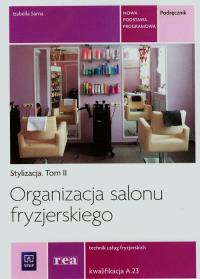 Okładka książki Organizacja salonu fryzjerskiego Stylizacja Tom 2 Technik usług fryzjerskich A.23