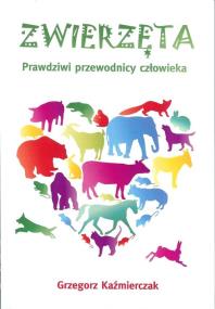 Okładka książki Zwierzęta. Prawdziwi przewodnicy człowieka