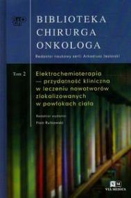 Biblioteka Chirurga Inkologa Tom 2 Elektrochemioterapia przydatność kliniczna w leczeniu nowotworów zlokalizowanych w powłokach ciała. Wydawca: Via Medica. ZdrowePodejscie.pl Opakowanie Biblioteka Chirurga Inkologa Tom 2 Elektrochemioterapia przydatność kliniczna w leczeniu nowotworów zlokalizowanych w powłokach ciała