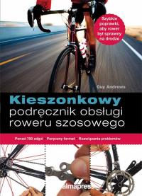Kieszonkowy podręcznik obsługi roweru szosowego. Autor: Andrews Guy. ZdrowePodejscie.pl Okładka książki Kieszonkowy podręcznik obsługi roweru szosowego