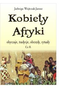 Okładka książki Kobiety Afryki - obyczaje, tradycje, obrzędy, rytuały - Częsć 2