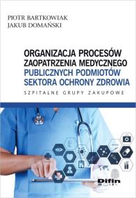Okładka książki Organizacja procesów zaopatrzenia medycznego publicznych podmiotów sektora ochrony zdrowia