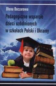 Pedagogiczne wsparcie dzieci uzdolnionych w szkołach Polski i Ukrainy. Autor: Boczarowa Ołena. ZdrowePodejscie.pl Okładka książki Pedagogiczne wsparcie dzieci uzdolnionych w szkołach Polski i Ukrainy