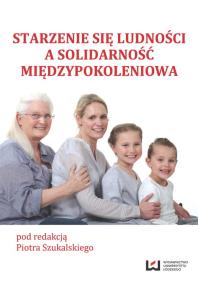 Starzenie się ludności a solidarność międzypokoleniowa. Autor: Piotr Szukalski (red.). ZdrowePodejscie.pl Okładka książki Starzenie się ludności a solidarność międzypokoleniowa