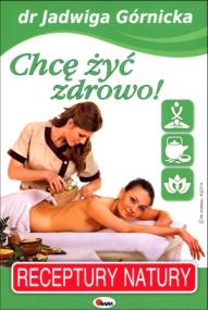 Chcę żyć zdrowo!. Autor: Jadwiga Górnicka. ZdrowePodejscie.pl Okładka książki Chcę żyć zdrowo!