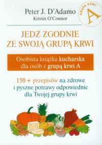 Okładka książki Jedz zgodnie ze swoją grupą krwi. Grupa A