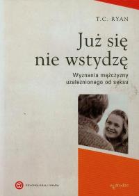 Okładka książki Już się nie wstydzę Wyznania mężczyzny uzależnionego od seksu
