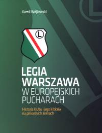 Legia Warszawa w europejskich pucharach. Autor: Kamil Wójkowski. ZdrowePodejscie.pl Okładka książki Legia Warszawa w europejskich pucharach