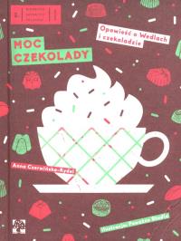 Okładka książki Moc czekolady. Opowieść o Wedlach i czekoladzie