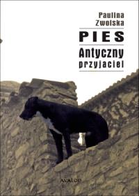 Okładka książki Pies. Antyczny przyjaciel