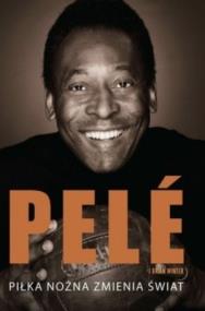 Piłka nożna zmienia świat. Autor: Pelé, Brian Winter. ZdrowePodejscie.pl Okładka książki Piłka nożna zmienia świat