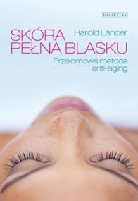 Skóra pełna blasku. Przełomowa metoda anty-aging. Autor: Harold Lancer. ZdrowePodejscie.pl Okładka książki Skóra pełna blasku. Przełomowa metoda anty-aging