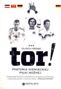 Tor! Historia niemieckiej piłki nożnej. Autor: Hesse Ulrich. ZdrowePodejscie.pl Okładka książki Tor! Historia niemieckiej piłki nożnej
