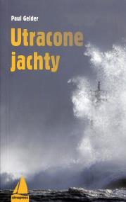 Utracone jachty Wyd. II. Autor: Gelder Paul. ZdrowePodejscie.pl Okładka książki Utracone jachty Wyd. II