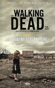 Walking Dead 1 - Narodziny gubernatora w.2014. Autor: Kirkman Robert, Bonansinga Jay. ZdrowePodejscie.pl Okładka książki Walking Dead 1 - Narodziny gubernatora w.2014